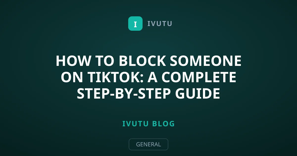 How to Block Someone on TikTok: A Complete Step-by-Step Guide