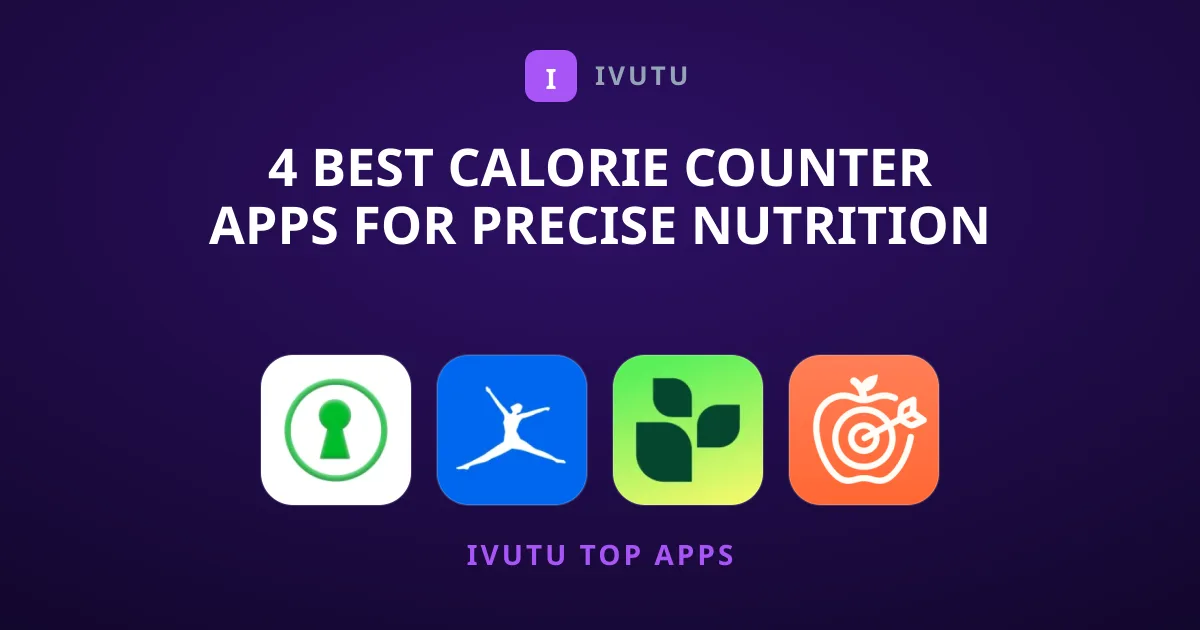 4 Best Calorie Counter Apps for Precise Nutrition Tracking